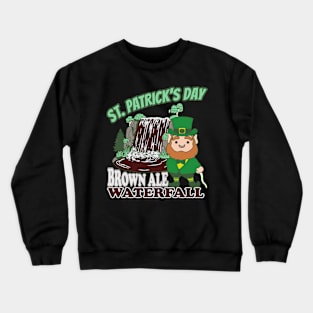 St Patricks Day Brown Ale Beer Waterfall Crewneck Sweatshirt